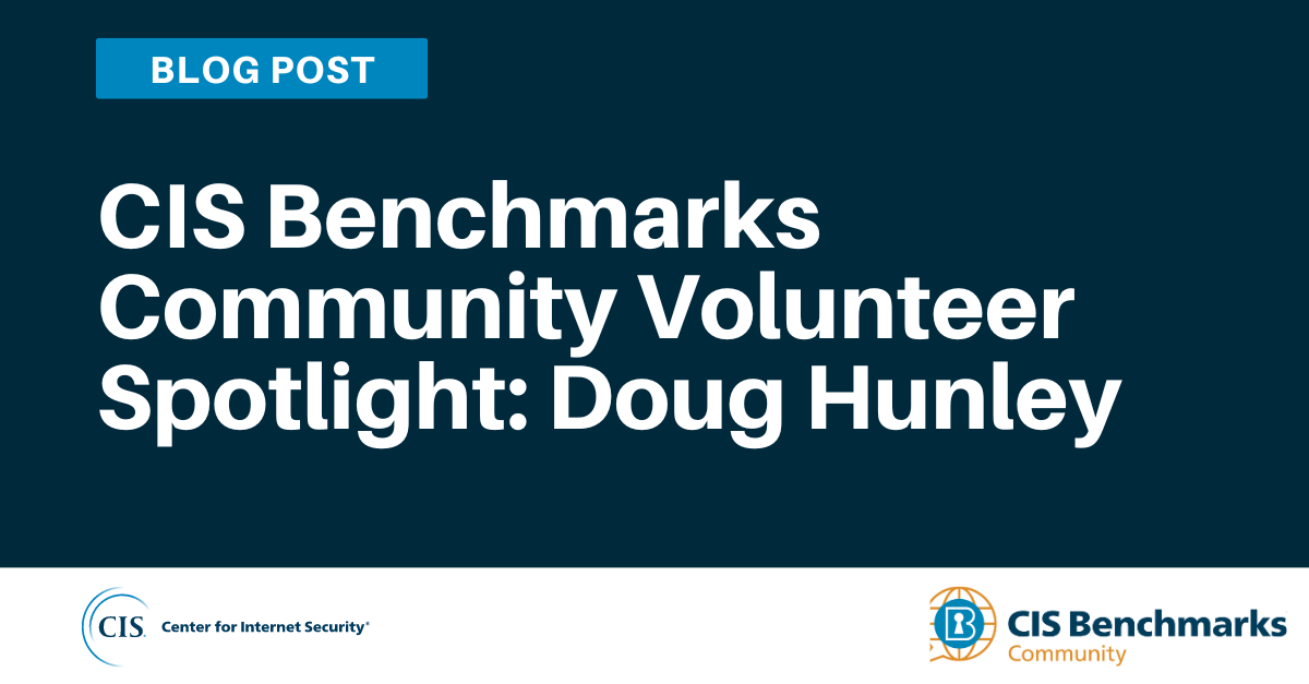 CIS Benchmarks Community Volunteer Spotlight: Doug Hunley