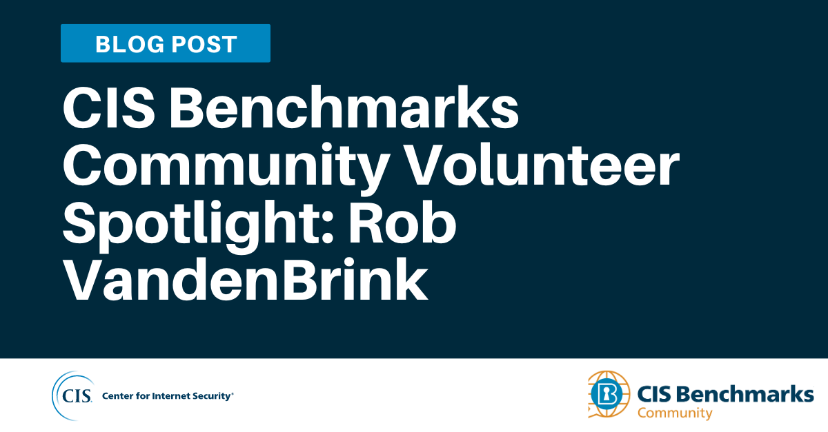 CIS Benchmarks Community Volunteer Spotlight: Rob VandenBrink