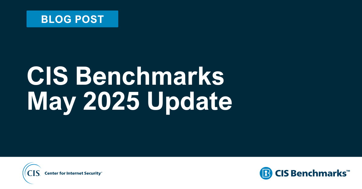 CIS Benchmarks May 2025 Update