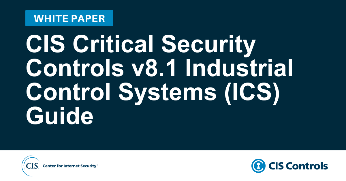CIS Critical Security Controls v8.1 Industrial Control Systems (ICS) Guide