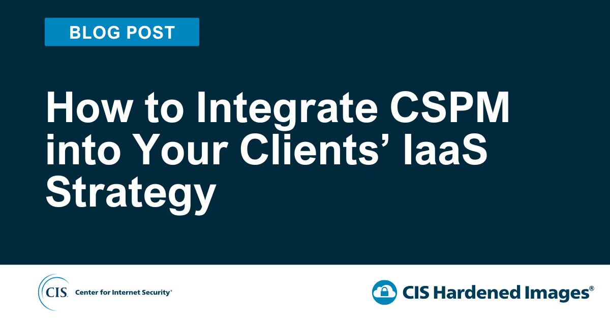 How to Integrate CSPM into Your Clients’ IaaS Strategy