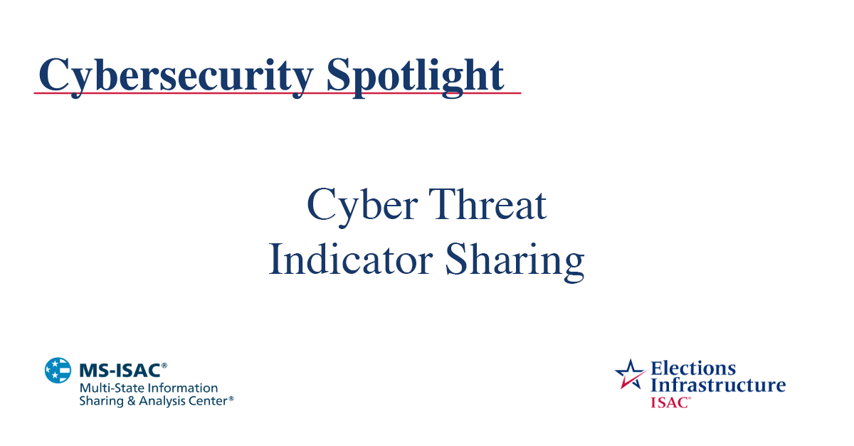 Election Security Spotlight – Cyber Threat Indicator Sharing