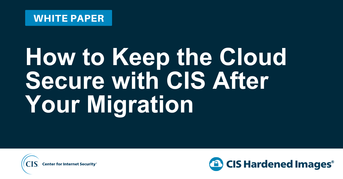 How to Keep the Cloud Secure with CIS After Your Migration