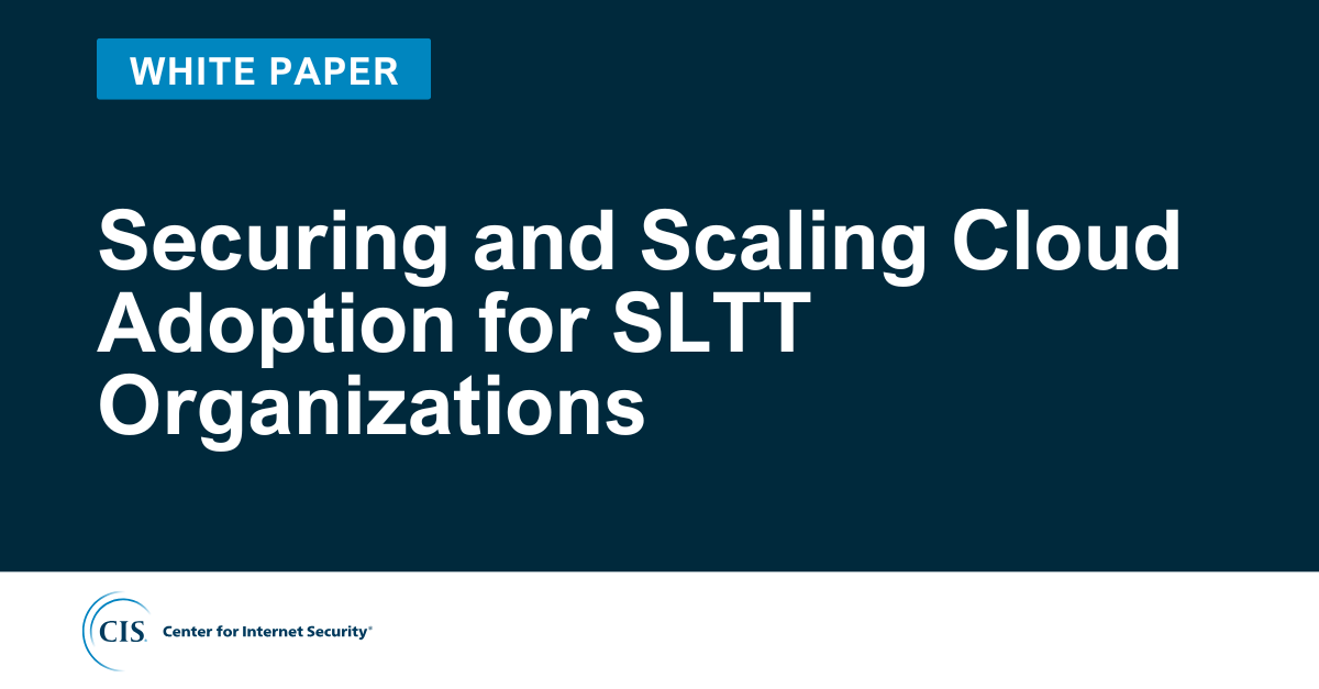 Securing and Scaling Cloud Adoption for SLTT Organizations