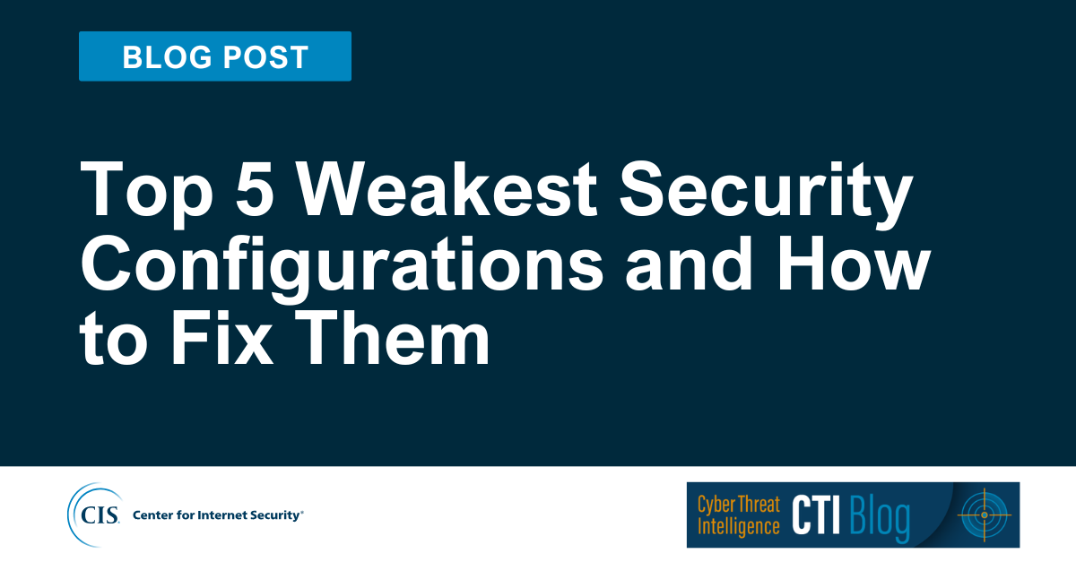 Top 5 Weakest Security Configurations and How to Fix Them